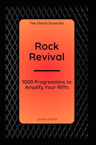Rock Revival: 1000 Progressions to Amplify Your Riffs (The Chord Chronicles)