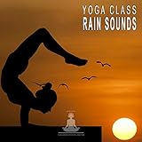 Yoga Class: Rain Sounds, Pt. 44