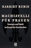 Machiavelli für Frauen: Strategie und Taktik im Kampf der Geschlechter - Harriet Rubin Machiavelli für Frauen: Strategie und Taktik im Kampf der Geschlechter - Harriet Rubin