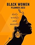 black women planner 2023 daily weekly and monthly: Weekly and Monthly Planner Calendar & Daily Schedule Organizer, Boss Girls, Busy Moms, African American Women.