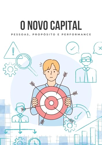 O Novo Capital: Pessoas, Propósito e Performance