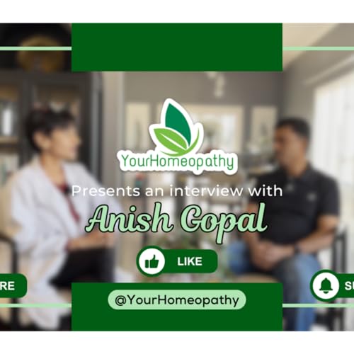 Your Homeopathy Podcast - Ep 011 - Anish Gopal (Crohn's Disease and how Homeopathy Helps)
