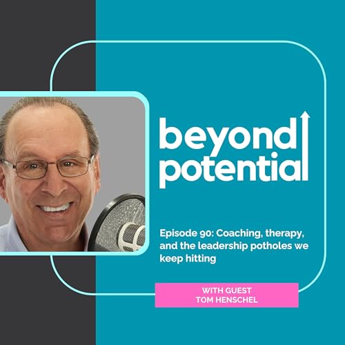 Ep 90: Coaching, therapy and the leadership potholes we keep hitting - with guest Tom Henschel