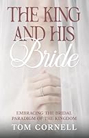 The King and His Bride: Embracing the Bridal Paradigm of the Kingdom B0FPVSZVFD Book Cover