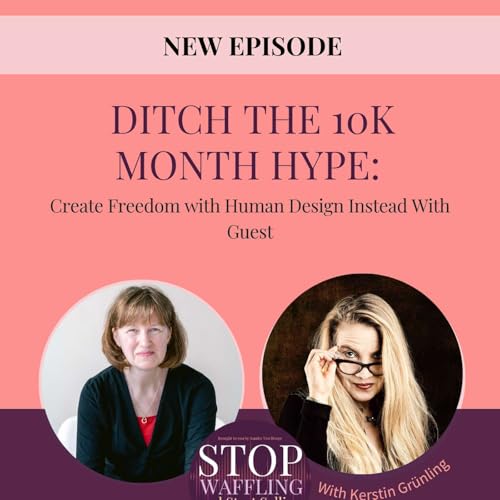 Ditch the 10K Month Hype: Create Freedom with Human Design Instead With Guest - Kerstin Gr&uuml;nling