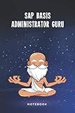 SAP Basis Administrator Guru Notebook: Customized 100 Page Lined Journal Gift For A Busy SAP Basis Administrator