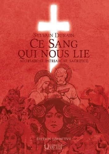 Ce sang qui nous lie: Matriarcat, patriarcat, sacrifice