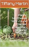 Pacific Northwest Year-round Garden calendar- Beginner friendly : Garden Calender (English Edition)
