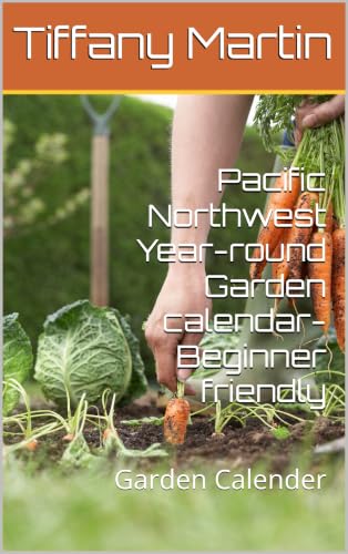 Pacific Northwest Year-round Garden calendar- Beginner friendly : Garden Calender