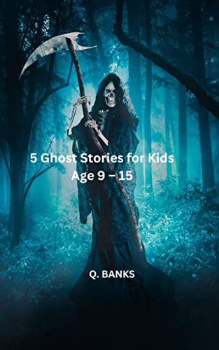 5 Ghost Stories for Kids Age 9 – 15: True Ghost Stories
