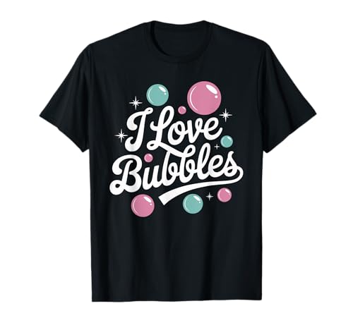 I Love Bubbles Funny Humor Graphic Design for Bubble Lovers T-Shirt