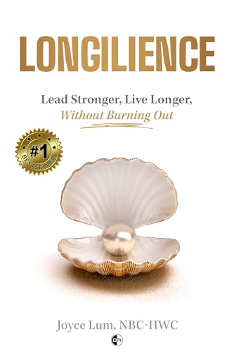 LONGILIENCE: Lead Stronger, Live Longer, Without Burning Out