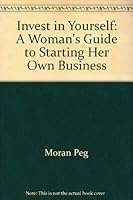 Invest in Yourself: A Woman's Guide to Starting Her Own Business 038518798X Book Cover