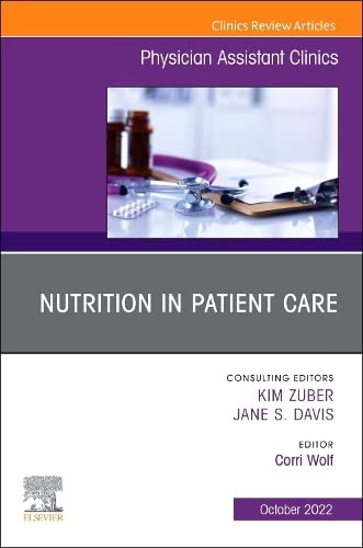 Nutrition in Patient Care, An Issue of Physician Assistant Clinics (Volume 7-4) (The Clinics: Internal Medicine, Volume 7-4)