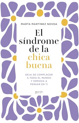 El síndrome de la chica buena: Deja de complacer a todo el mundo y empieza a pensar en ti...