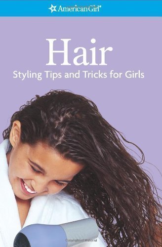 Hair- Styling Tips and Tricks for Girls (American Girl) (American