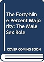 The Forty-Nine Percent Majority: The Male Sex Role 0394348346 Book Cover
