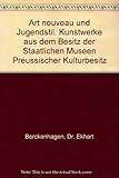  Art nouveau und Jugendstil. Kunstwerke aus dem Besitz der Staatlichen Museen Preussischer Kulturbesitz