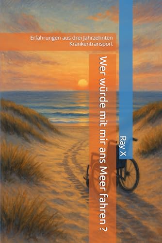 Wer würde mit mir ans Meer fahren ?: Erfahrungen aus drei Jahrzehnten Krankentransport