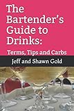 The Bartender’s Guide to Drinks:: Terms, Tips and Carbs