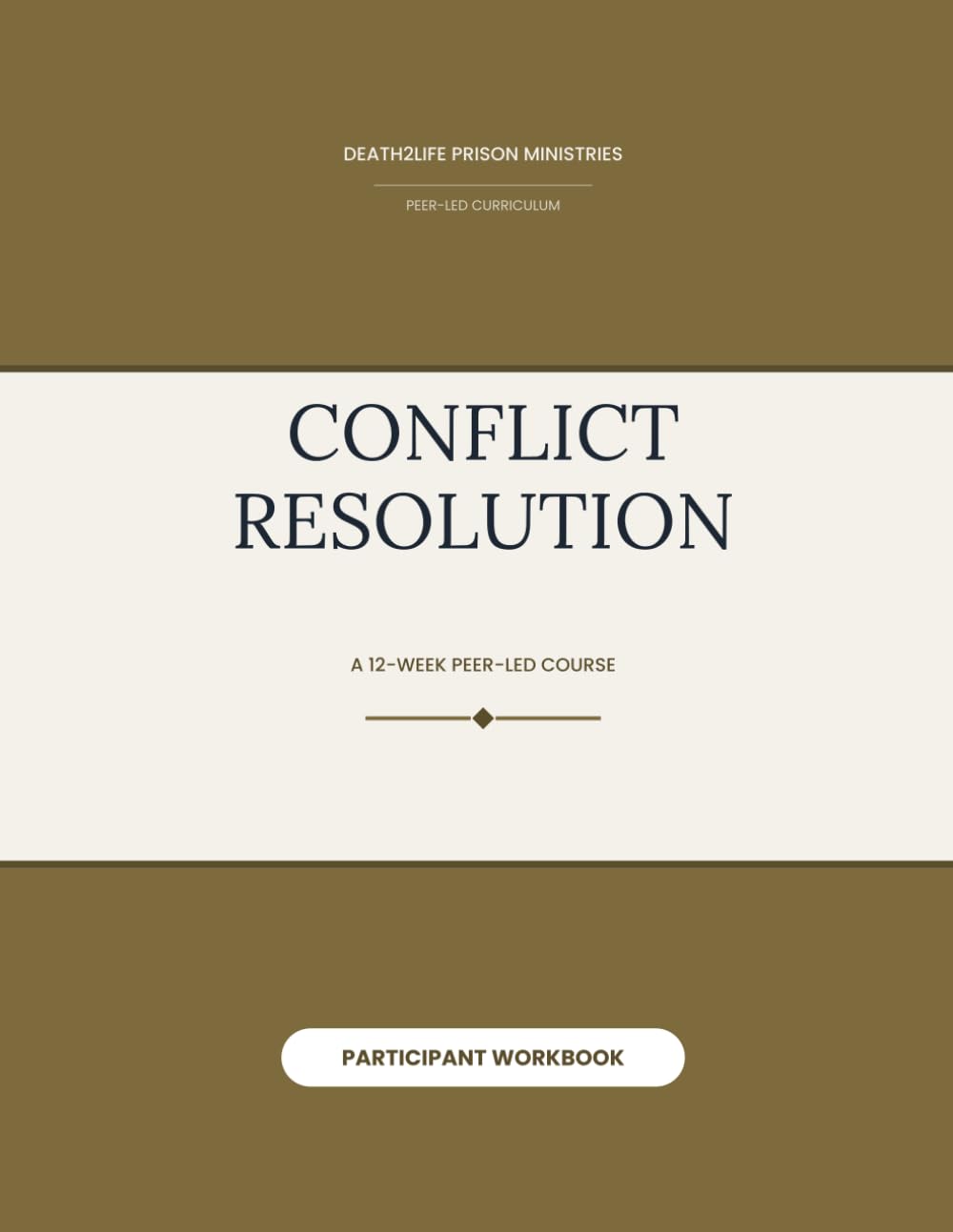 Conflict Resolution (Participant Workbook) (Death2Life Prison Ministries (Restricted Housing) — Participant Workbooks)