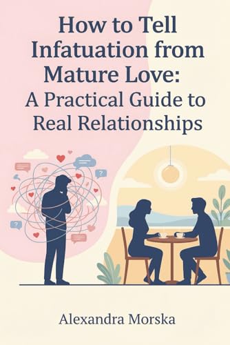 How to Tell Infatuation from Mature Love: A Practical Guide...