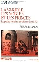 La Variole, Les Nobles Et Les Princes: La Petite Vérole Mortelle De Louis Xv:  1774 2870273010 Book Cover