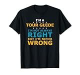 Tour Guide Never Wrong Leading Tours Tour Guide T-Shirt