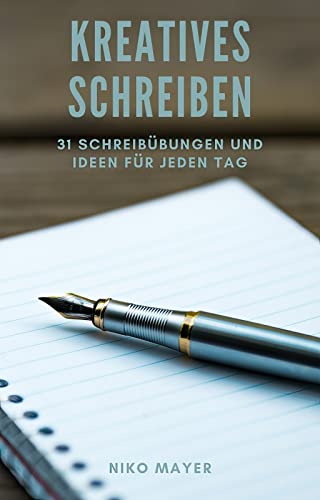 Kreatives Schreiben: 31 Übungen für jeden Tag (Erweitert Version - 2023)