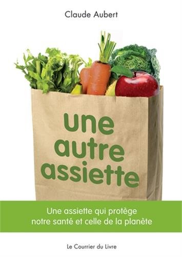 Télécharger Une autre assiette : Une assiette qui protège notre santé et celle de la planète PDF Ebook En Ligne