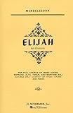 Elijah: An Oratorio for Piano and Vocal Score (G. Schirmer's Editions of Oratorios and Cantatas) by Felix Mendelssohn-Bartholdy (1986-11-06)