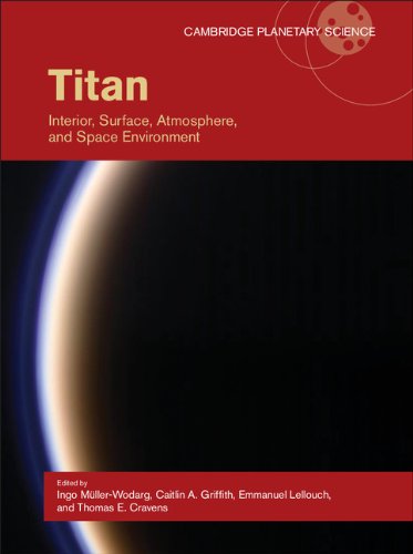Titan: Interior, Surface, Atmosphere, and Space Environment (Cambridge Planetary Science Book 14)