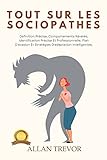 Tout Sur Les Sociopathes: Définition Précise, Comportements Révélés, Identification Précise Et Professionnelle, Plan D'évasion Et Stratégies D'adaptation ... émotionnels, Abus narcissiques t. 9)