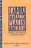  Labor Markets in Latin America: Combining Social Protection with Market Flexibility