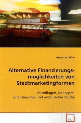 Alternative Finanzierungsmöglichkeiten von Stadtmarketingformen: Grundlagen, Konzepte, Erläuterungen mit empirischer Studie