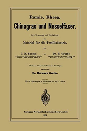 Ramie, Rheea, Chinagras und Nesselfaser: Ihre Erzeugung und Bearbeitung als Material für die Textilindustrie