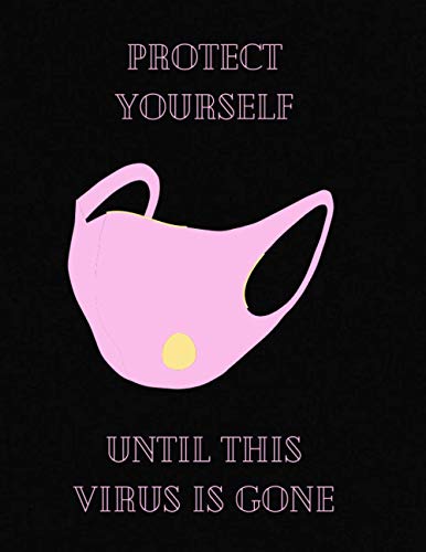 Protect yourself until this virus is gone: Protect yourself until this virus is gone , 8.5 x 11 inches , 120 page , matte cover