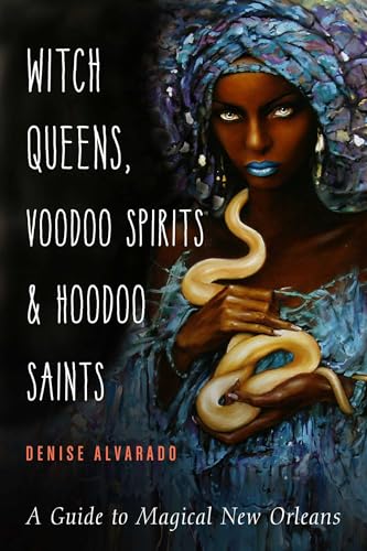 Witch Queens, Voodoo Spirits, and Hoodoo Saints: A Guide to Magical New Orleans