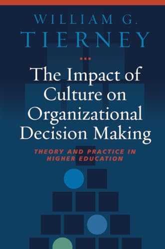 The Impact of Culture on Organizational Decision-Making: Theory and Practice in Higher Education