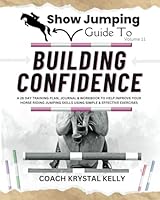 Show Jumping Guide to Building Confidence: A 28 Day Training Plan, Journal & Workbook to Help Improve Your Horse Riding Jumping Skills Using Simple & ... Step-By-Step Training Plans & Exercises) B0CVQTH58B Book Cover