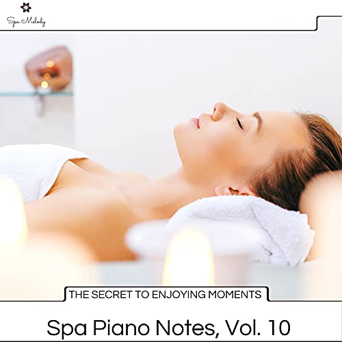 The Secret To Enjoying Moments Spa Piano Notes, Vol. 10 by Easton