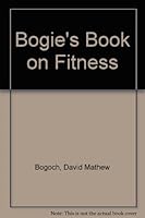Bogie's Book on Fitness 0969055706 Book Cover