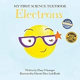 Electrons (My First Science Textbook) (Volume 3)