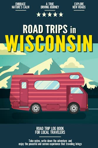 Road Trips in Wisconsin: Road Trip Log Book for Local Backyard Travelers