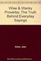 Wise & Wacky Proverbs: The Truth Behind Everyday Sayings 0806984856 Book Cover