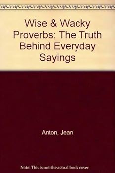 Paperback Wise & Wacky Proverbs: The Truth Behind Everyday Sayings Book