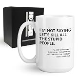 Funny Coffee Mug, Coffee Mugs for Men, Funny Cups for Men, Sarcastic Gifts for Women, Im Not Saying Lets Kill...