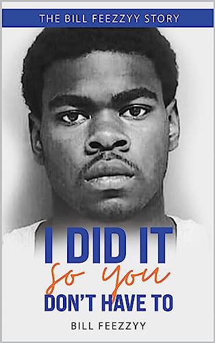 I DID IT SO YOU DON'T HAVE TO: THE BILL FEEZZYY STORY