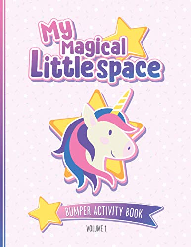 My Magical Little Space: Bumper Activity Book - Volume 1: Activity book for littles and their Daddies | Over 50 pages of fun with games, puzzles and ... for little space time | BDSM DDLG ABDL CGL -  Independently published