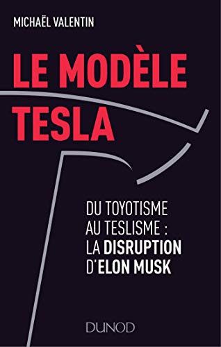 Le modèle Tesla - Du toyotisme au teslisme : la disruption d'Elon Musk: Du toyotisme au teslisme :